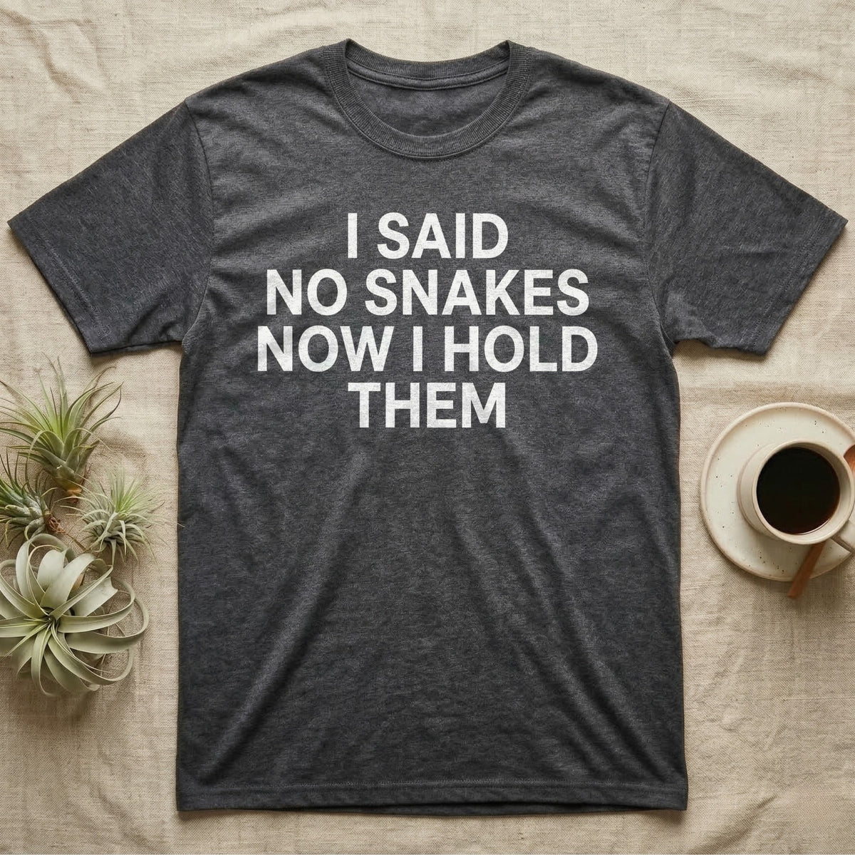 Snake Convert T-Shirt in Dark Heather — Bold white capitals in four stacked lines reading I SAID NO SNAKES NOW I HOLD THEM