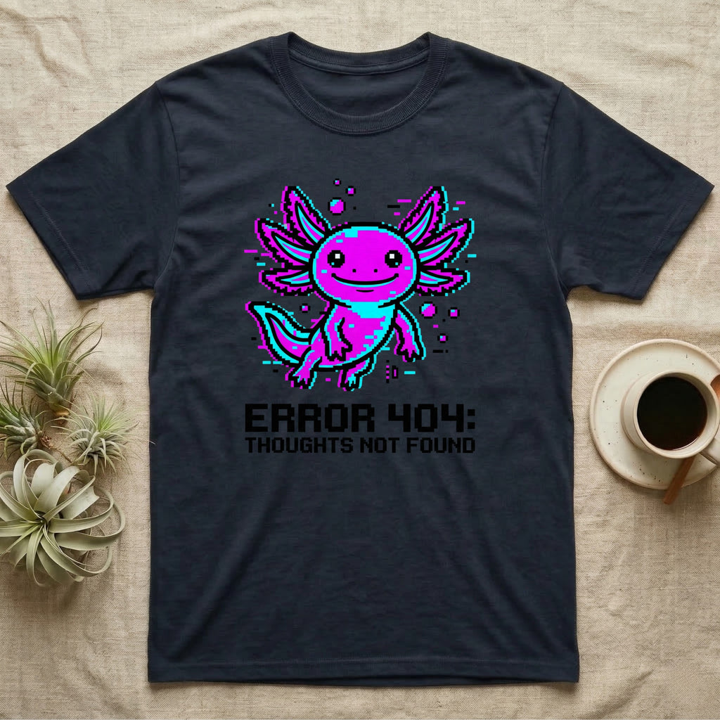 Dark t-shirt with pixelated axolotl and "ERROR 404: THOUGHTS NOT FOUND" text.
