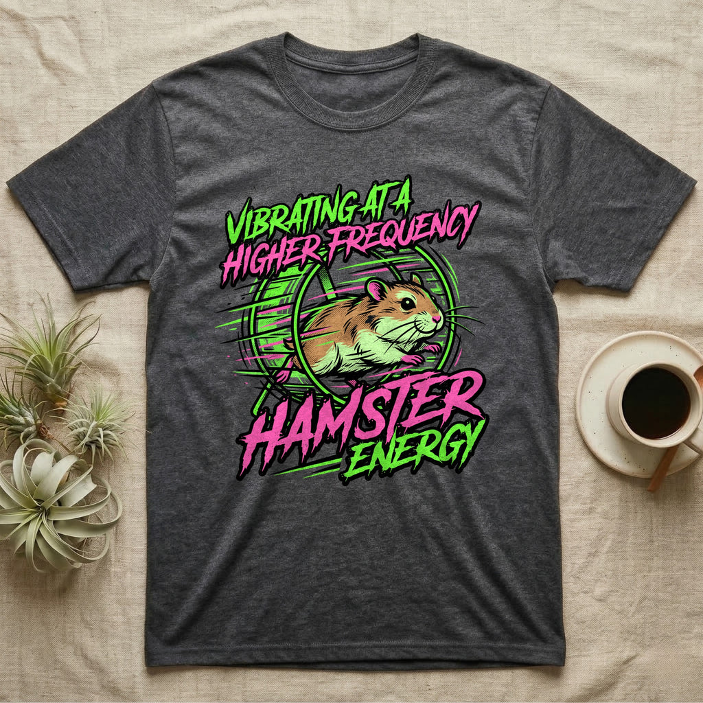 Dark grey t-shirt with graphic of hamster on a wheel, text "VIBRATING AT A HIGHER FREQUENCY HAMSTER ENERGY".