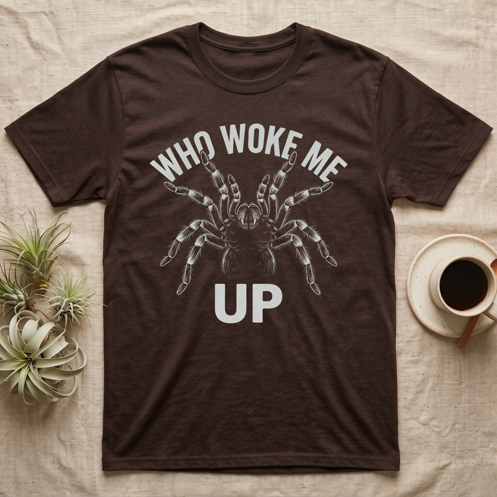 Tarantula Rude Awakening T-Shirt in Dark Chocolate — White-line engraving of a tarantula rearing up in threat posture under the words Who Woke Me Up