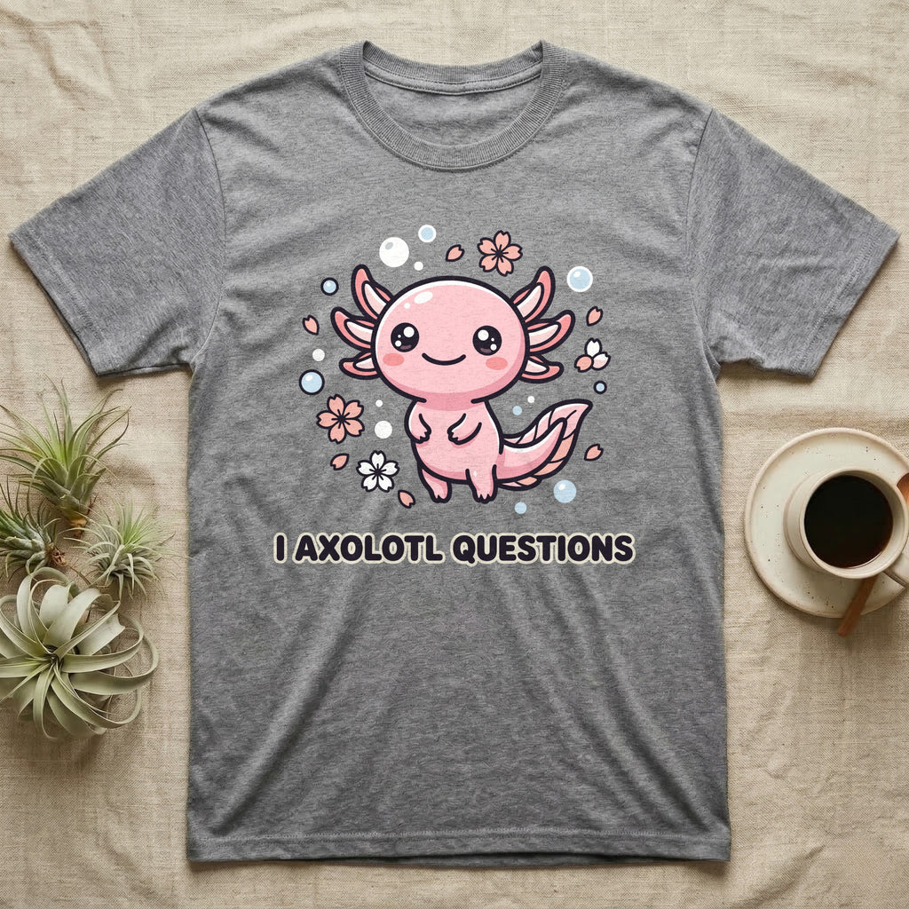 Grey t-shirt with a smiling axolotl illustration and "I AXOLOTL QUESTIONS" text.