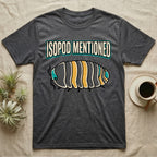 Isopod Mentioned T-Shirt in Dark Heather — Bold-vector illustration of a rubber-ducky Cubaris isopod hero under big block caps reading Isopod Mentioned.