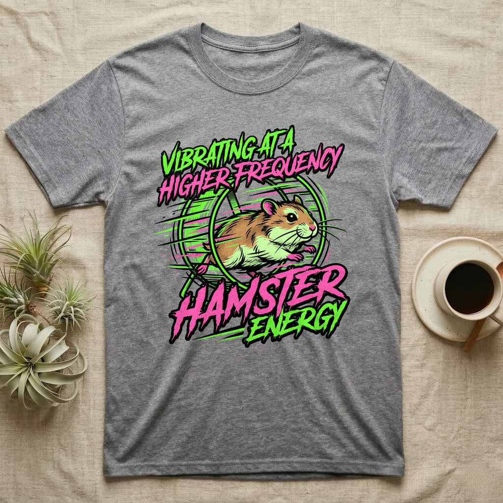 Gray t-shirt with "Vibrating at a Higher Frequency Hamster Energy" design.