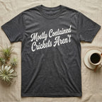 Reptile Cricket Escape T-Shirt in Dark Heather — Distressed off-white 1970s brush script reading Mostly Contained, Crickets Aren't, climbing a diagonal on charcoal grey