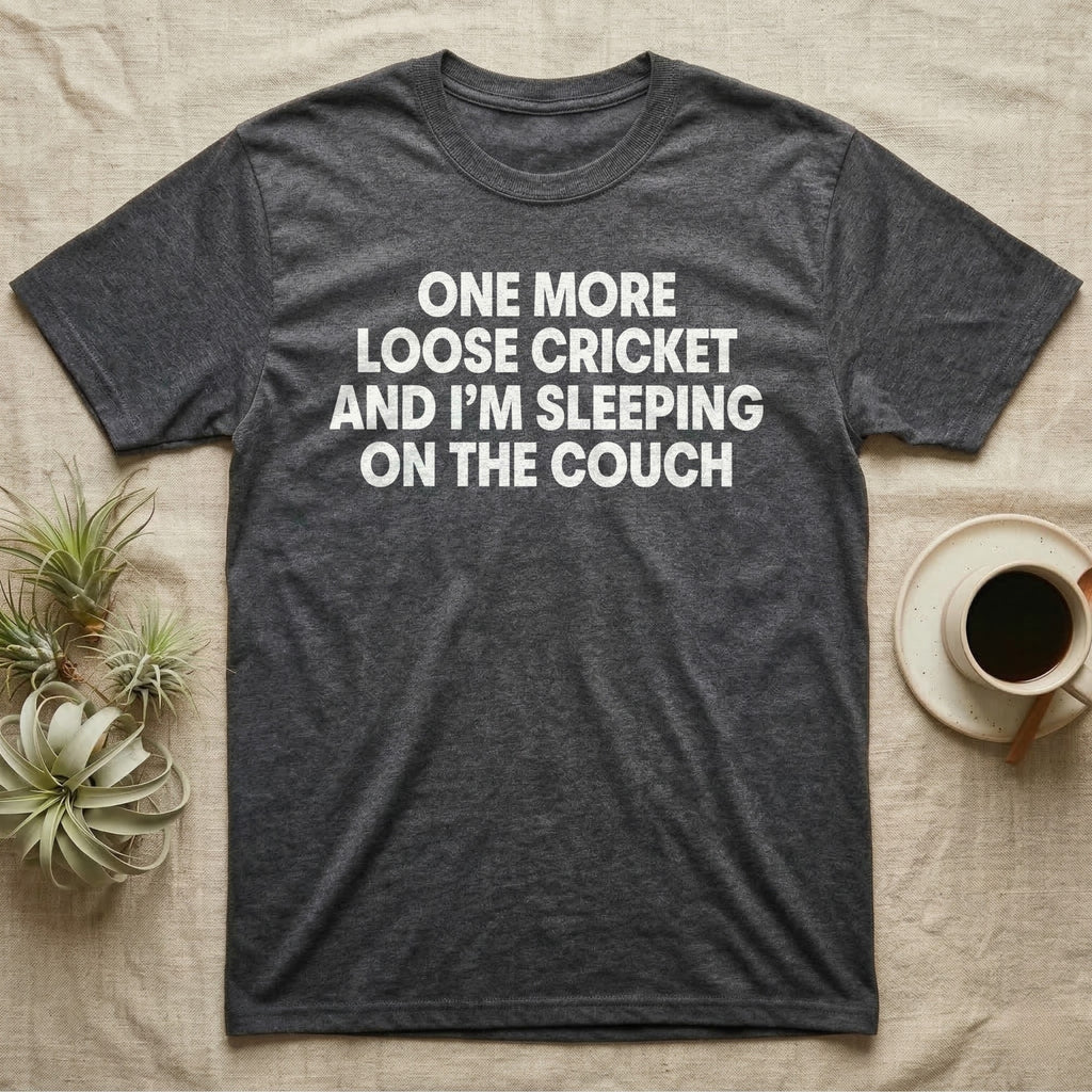 Reptile Loose Cricket T-Shirt in Dark Heather — Bold white capital letters stacked in four lines reading ONE MORE LOOSE CRICKET AND I'M SLEEPING ON THE COUCH