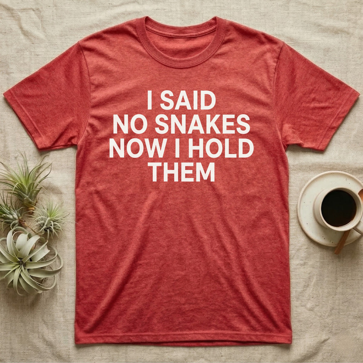 Snake Convert T-Shirt in Heather Red — Bold white capitals in four stacked lines reading I SAID NO SNAKES NOW I HOLD THEM