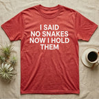 Snake Convert T-Shirt in Heather Red — Bold white capitals in four stacked lines reading I SAID NO SNAKES NOW I HOLD THEM