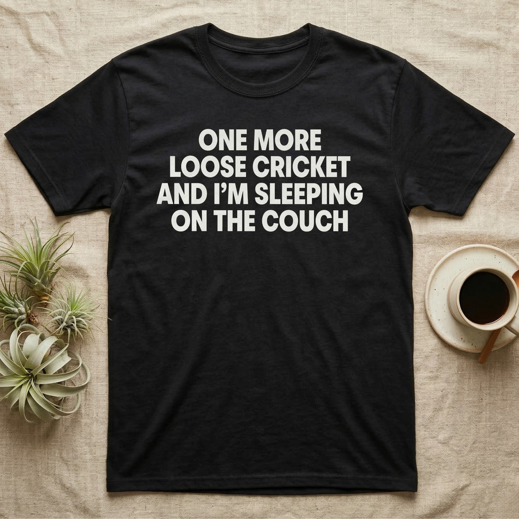 Reptile Loose Cricket T-Shirt in Black — Bold white capital letters stacked in four lines reading ONE MORE LOOSE CRICKET AND I'M SLEEPING ON THE COUCH
