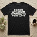 Reptile Loose Cricket T-Shirt in Black — Bold white capital letters stacked in four lines reading ONE MORE LOOSE CRICKET AND I'M SLEEPING ON THE COUCH