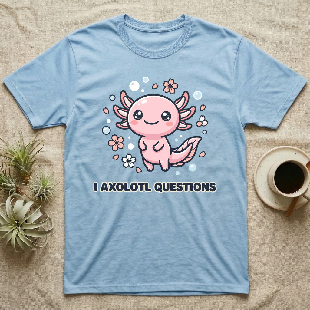 Light blue t-shirt with kawaii axolotl and "I AXOLOTL QUESTIONS" text.