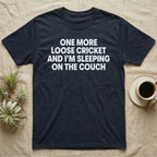Reptile Loose Cricket T-Shirt in Navy — Bold white capital letters stacked in four lines reading ONE MORE LOOSE CRICKET AND I'M SLEEPING ON THE COUCH
