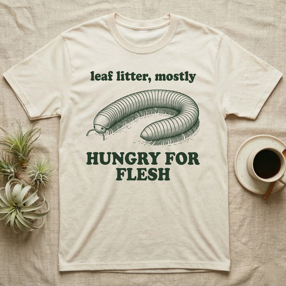 Millipede Flesh Eater T-Shirt in Natural — Engraved giant African millipede lying in a horseshoe curve between the words leaf litter, mostly and HUNGRY FOR FLESH.