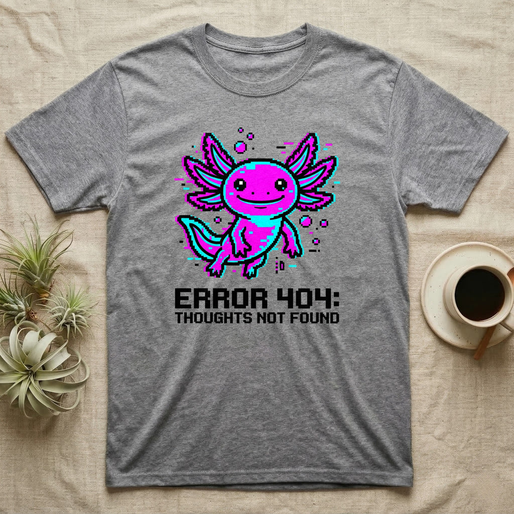 Gray t-shirt with pixelated pink and blue axolotl and "ERROR 404: THOUGHTS NOT FOUND" text.
