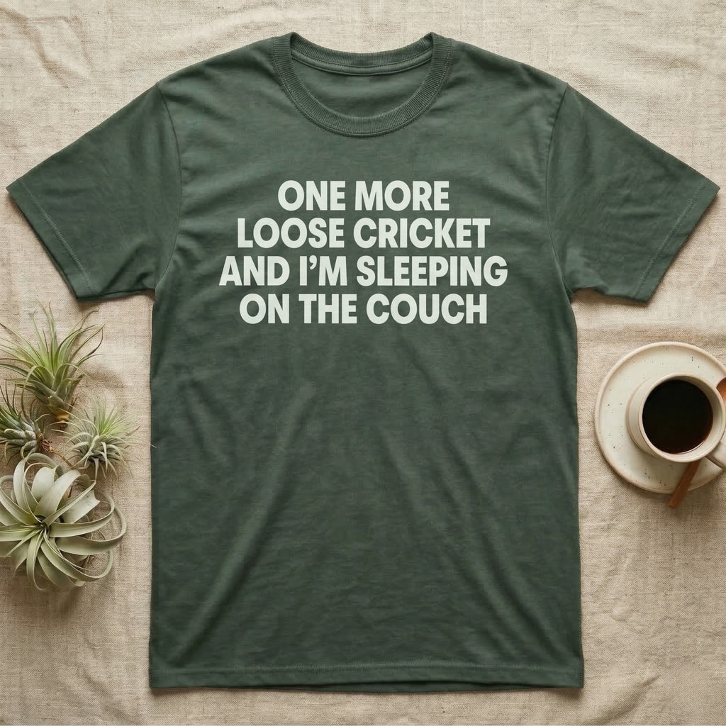 Reptile Loose Cricket T-Shirt in Military Green — Bold white capital letters stacked in four lines reading ONE MORE LOOSE CRICKET AND I'M SLEEPING ON THE COUCH