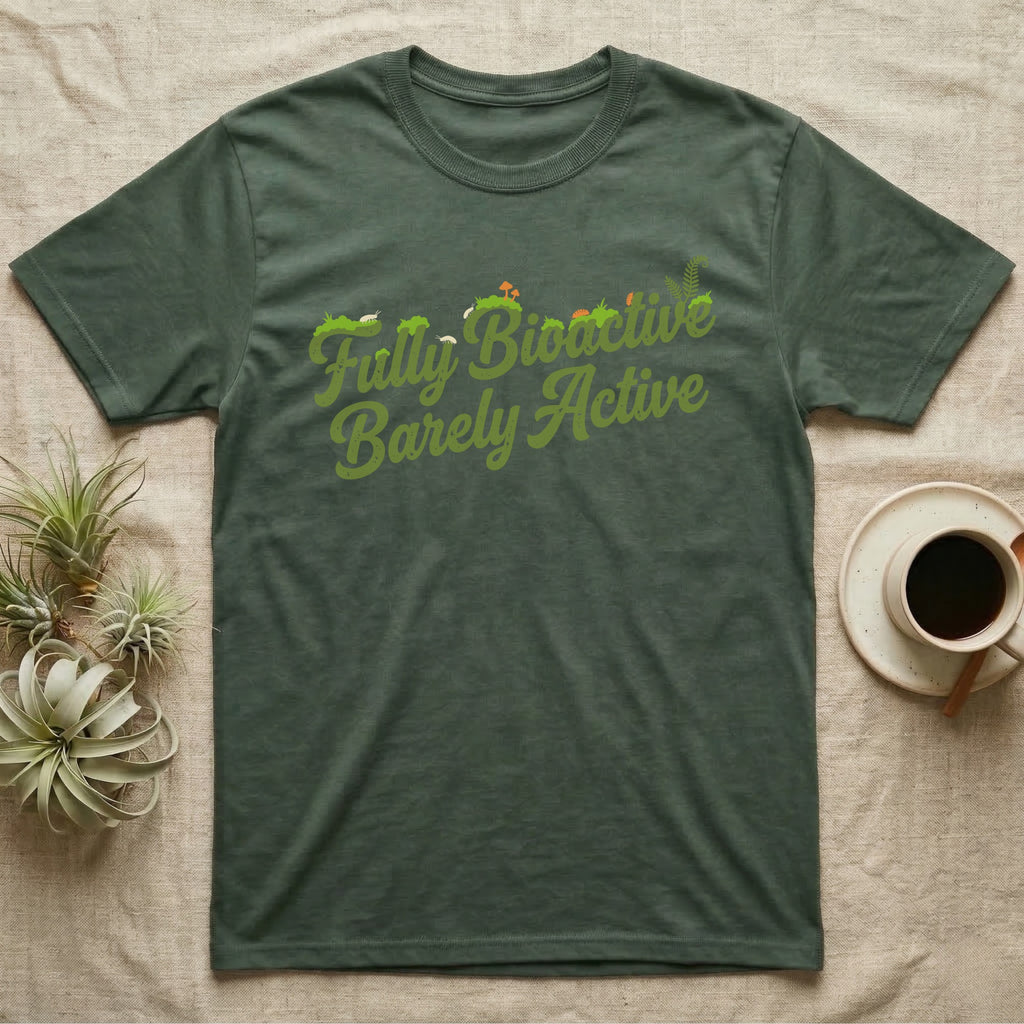 Bioactive Terrarium Moss T-Shirt in Military Green — Retro script reading Fully Bioactive overgrown with moss, isopods and mushrooms, above bare lettering reading Barely Active