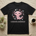 Black t-shirt with a smiling pink axolotl illustration and text "I AXOLOTL QUESTIONS".