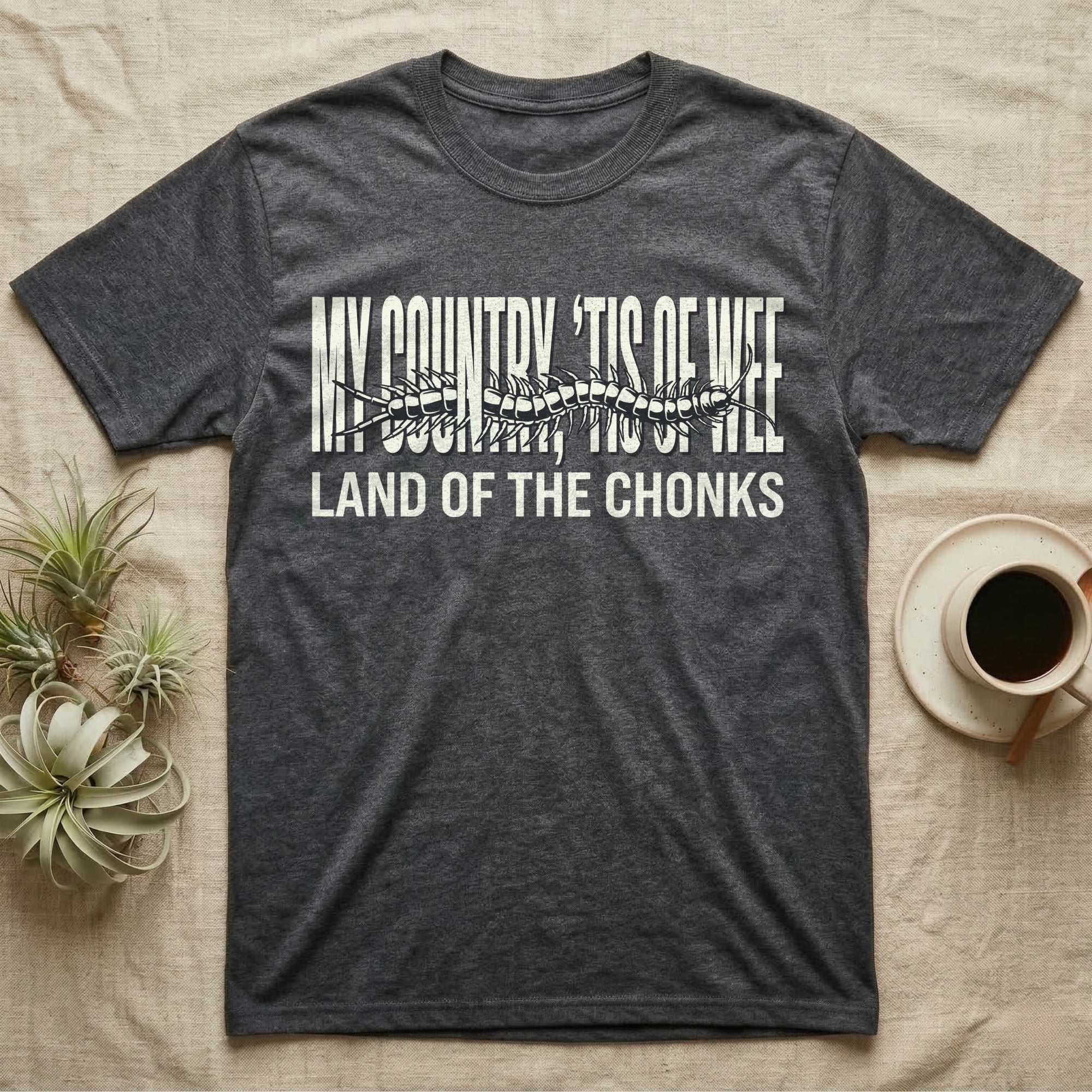 Centipede Land Of Chonks T-Shirt in Dark Heather — Black-and-white woodcut centipede across distressed text reading My Country Tis of Wee, Land of the Chonks.